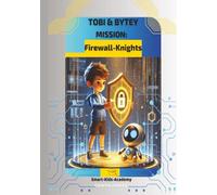 Tobi & Bytey - Mission: Firewall-Knights: An exciting cybersecurity book for kids about internet safety, strong passwords and digital protection - ... (Tobi & Bytey - Heroes of the Digital World)