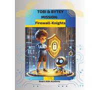 Tobi & Bytey - Mission: Firewall-Knights: An exciting cybersecurity book for kids about internet safety, strong passwords and digital protection - ... (Tobi & Bytey - Heroes of the Digital World)