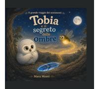 Tobia e il Segreto delle Ombre (Il Grande Viaggio dei Sentimenti)