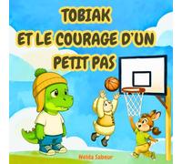 Tobiak et le courage d'un petit pas: Les petits pas vers l'amitié