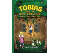 TOBIAS AND THE FRIDAY EVENING CRYSTAL: A TRUE TROLL TRAVELOGUE