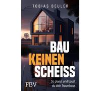 Tobias Beuler Bau keinen Scheiß: So planst und baust du dein Traumha (Paperback)