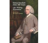 Tobias Smollett After 300 Years:: Life, Writing, Reputation (Clemson University Press: Eighteenth-Century Moments)