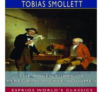 Tobias Smollett The Adventures of Peregrine Pickle, Volume I (Esprios Classics): Tobias Smollett Multicolor