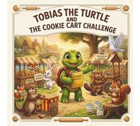 Tobias the Turtle and the Cookie Cart Challenge (Tobias The Turtle: A Business Builder Story)