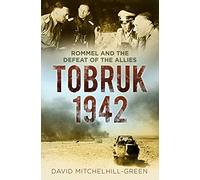Tobruk 1942: Rommel and the Defeat of the Allies