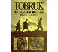 Tobruk: The Great Siege Reassessed