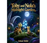 Toby and Nola’s Midnight Garden: A Magical Bedtime Adventure About Curiosity, Courage, and the Wonders of Nature