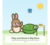 Toby and Rosie's Big Race : A Steady-and-Strong Story About Focus, Patience & Never Giving Up Ages 1-5