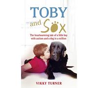 Toby and Sox : The heartwarming tale of a little boy with autism and a dog in a million