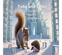 Toby and Spike:The Enigmatic Ice Sculpting Contest: A Charming Winter Tale for Toddlers | Friendship, Ice Sculptures, and Fun!(Book 3)