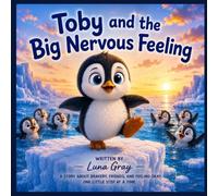 Toby and the Big Nervous Feeling: A Story About Bravery, Friends, and Feeling Okay One Little Step at a Time.