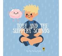 Toby and the Slippery Sounds: Helping Kids with Auditory Processing, Listening Skills, and Self-Belief (Inner Harmony Haven: Children’s Books for Big Feelings and Coping Skills)