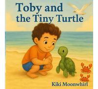 Toby and the Tiny Turtle: A Heartwarming Tale of Friendship and Ocean Magic