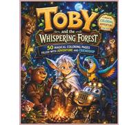 Toby and the Whispering Forest: A Heartwarming Coloring Storybook for Creative Kids Join Toby and His Forest Friends on a Magical Adventure