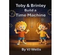 Toby & Brinley Build a Time Machine (Toby & Brinley’s Time Travel Adventures)