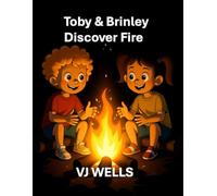 Toby & Brinley Discover Fire (Toby & Brinley’s Time Travel Adventures)