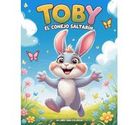 Toby el Conejo Saltarín: Mi Libro para Colorear -: Libro de Colorear para Niños de 4 a 10 Años con Dibujos de Conejitos Aventureros y Escenas Divertidas