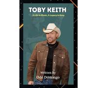TOBY KEITH: A Life in Music, A Legacy in Song