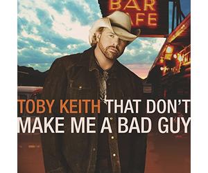 Toby Keith - That Don't Make Me a Bad Guy