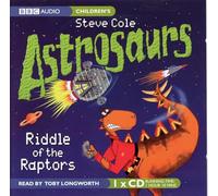 Toby Longworth - Astrosaurs: Riddle of the Raptors by Steve Cole - Read by Toby Longworth