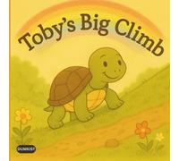Toby’s Big Climb: A Heartwarming Children’s Story About Courage, Confidence, and Never Giving Up, for Kids Ages 4-9 Years Old (Childrens Story Books)