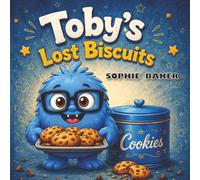 Toby’s Lost Biscuits: A Fun Counting and Addition Book for Kids Ages 4-7 (Toby the Math Monster)