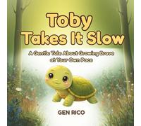 TOBY TAKES IT SLOW: A Gentle Tale About Growing Brave at Your Own Pace (BRAVE LITTLE FRIENDS)