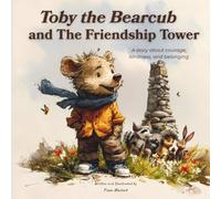 Toby the Bear Cub and the Friendship Tower: A Heartwarming, Bedtime Read aloud Animal Picture Book About Kindness, Wonder, Sharing and Caring for 3 -8 years old