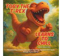 Toby the t-rex learns to chill: A Big Feelings Book for Kids 3-7