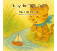 Toby the Tiger Cub: Toby Finds a Boat: A Gentle Adventure for Toddlers