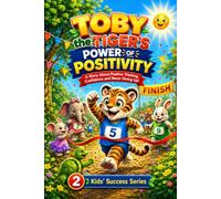 Toby the Tiger’s POWER OF POSITIVITY (Kids' Success Series Book 2)