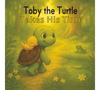 Toby the Turtle Takes His Time:: “A heartwarming story about patience, kindness, and discovering your own special strengths - perfect for young readers and families to enjoy together.”