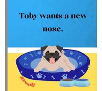 Toby wants a new nose.: Follow Toby the pug to the zoo . Learn like Toby new things about animal noses.