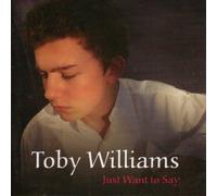 Toby Williams - Just Want To Say