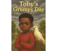 Toby's Grumpy Day: A Heartwarming Story About Gratitude, Friendship, and Finding Joy on the Toughest Days