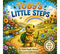 Toby's Little Steps: A Heartwarming Story About Courage, Kindness, and Growing One Step at a Time