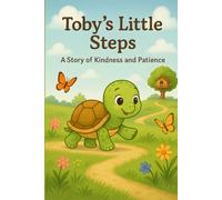 Toby's Little Steps: A Story of Kindness and Patience (Motivational Story Books for Children)