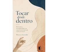 Tocar desde dentro: Biomecánica, neuroplasticidad y una nueva forma de aprender música sin tensión.