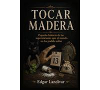 Tocar madera: Pequeña historia de las supersticiones que el mundo no ha podido soltar