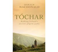 Tóchar: Walking Ireland's Ancient Pilgrim Paths