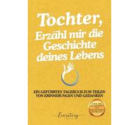 Tochter, Erzähl mir die Geschichte deines Lebens: Ein geführtes Erinnerungsjournal zum Teilen von Erinnerungen und Gedanken