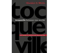 Tocqueville between Two Worlds: The Making of a Political and Theoretical Life