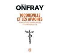 Tocqueville et les Apaches: Indiens, negres, ouvriers, Arabes etc...r: Indiens, nègres, ouvriers, Arabes et autres hors-la-loi (Essai (12755))