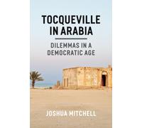 Tocqueville in Arabia - Dilemmas in a Democratic Age