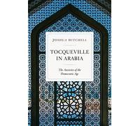 Tocqueville in Arabia: The Anxieties of the Democratic Age