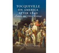 Tocqueville on America after 1840 : Letters and Other Writings