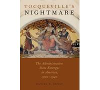 Tocqueville's Nightmare: The Administrative State Emerges in America, 1900-1940