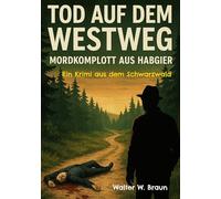 Tod auf dem Westweg - Mordkomplott aus Habgier: Ein Krimi aus dem Schwarzwald
