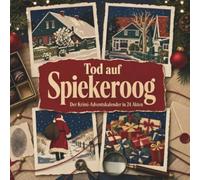Tod auf Spiekeroog: Der Krimi-Adventskalender in 24 Akten. Ein Fall in deiner Nähe